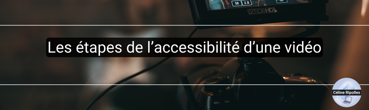 Les étapes de l'accessibilité d'une vidéo