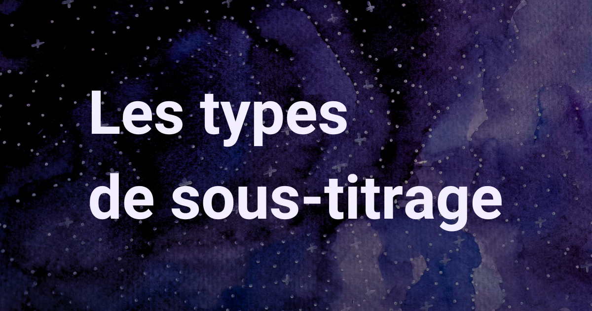 Les différents types de sous-titrage