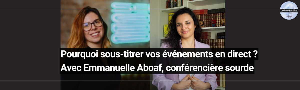Pourquoi sous-titrer vos événements en direct ? Point de vue d'une sous-titreuse et d'une personne concernée