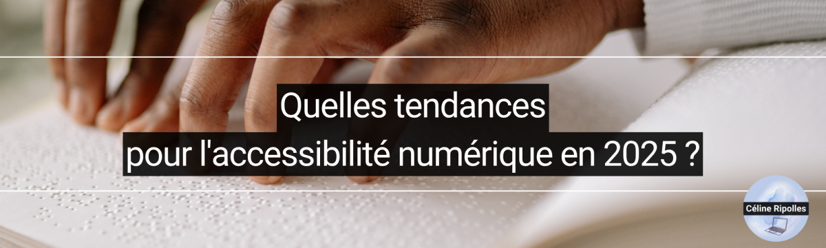 Quelles tendances pour l'accessibilité numérique en 2025 ?